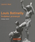 Laurent Noet - Louis Botinelly, sculpteur provençal - Catalogue raisonné.