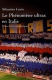 Sébastien Louis - Les phénomènes ultras en Italie - Historique du mouvement des groupes de supporters-ultras de 1968 à 2005.