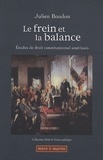 Julien Boudon - Le Frein et la balance - Etudes de droit constitutionnel américain.