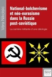 Véra Nikolski - National-bolchevisme et néo-eurasisme dans la Russie contemporaine - La carrière militante d'une idéologie.