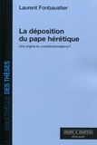 Laurent Fonbaustier - La déposition du pape hérétique - Une origine du constitutionnalisme ?.
