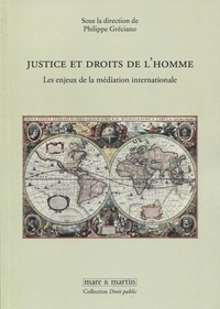 Philippe Gréciano - Justice et droits de l'homme - Les enjeux de la médiation internationale.