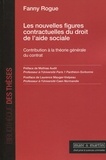 Fanny Rogue - Les nouvelles figures contractuelles du droit de l'aide sociale - Contribution à la théorie générale du contrat.