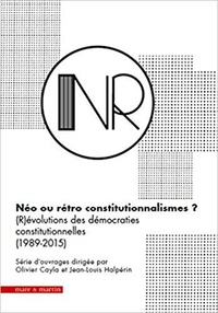 Olivier Cayla et Jean-Louis Halpérin - Néo ou rétro constitutionnalismes ? (R)évolutions des démocraties constitutionnelles (1989-2015) - Coffret en 6 volumes.