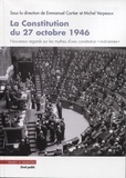 Emmanuel Cartier et Michel Verpeaux - La Constitution du 27 octobre 1946 - Nouveaux regards sur les mythes d'une constitution "mal aimée".