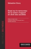 Sébastien Docq - Essai sur le renouveau de la notion d'apport en droit des sociétés.