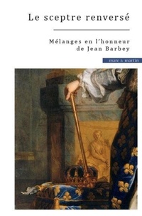 Stéphane Mouré et Jean-Baptiste Pierchon - Le sceptre renversé - Mélanges en l'honneur de Jean Barbey.