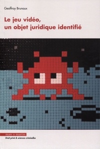 Geoffray Brunaux - Le jeu vidéo, un objet juridique identifié.