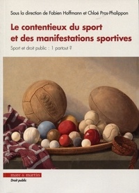 Fabien Hoffmann et Chloé Pros-Phalippon - Le contentieux du sport et des manifestations sportives.
