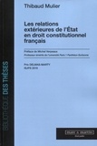 Thibaud Mulier - Les relations extérieures de l'Etat en droit constitutionnel français.