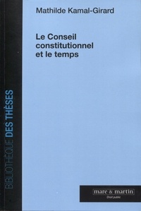 Mathilde Kamal-Girard - Le Conseil constitutionnel et le temps.
