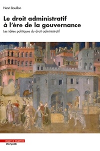 Henri Bouillon - Le droit administratif à l'ère de la gouvernance - Les idées politiques du droit administratif.