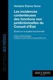 Verlaine Etame Sone - Les incidences contentieuses des fonctions non juridictionnelles du Conseil d'Etat - Etude sur la dualité fonctionnelle.