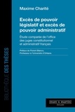 Maxime Charité - Excès de pouvoir législatif et excès de pouvoir administratif - Etude comparée de l'office des juges constitutionnel et administratif français.