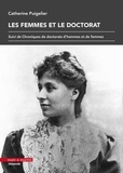 Catherine Puigelier - Les femmes et le doctorat - Suivi de Chroniques de doctorats d'hommes et de femmes.