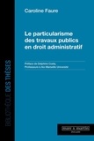 Caroline Faure - Le particularisme des travaux publics en droit administratif.