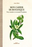 Anne Rihet - Mon cahier de botanique - Pour connaître et reconnaître les plantes.