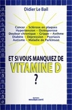 Didier Le Bail - Et si vous manquiez de vitamine D ?.