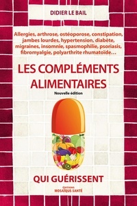 Didier Le Bail - Les compléments alimentaires qui guérissent.