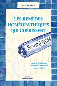 Anne Dufour - Les remèdes homéopathiques qui guérissent.