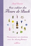 Maud Gracien - Mon cahier des Fleurs de Bach - Harmoniser ses émotions avec les elixirs floraux.