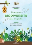 Vincent Albouy - Favoriser la biodiversité dans son jardin - 12 défis à relever au fil des saisons.