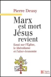 Pierre Deusy - Marx est mort, Jésus revient - Essai sur l'Eglise, le libéralisme et l'alter-economie.