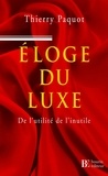 Thierry Paquot - Eloge du luxe - De l'utilité de l'inutile.