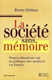 Bruno Delmas - La société sans mémoire - Propos dissidents sur la politique des archives en France.