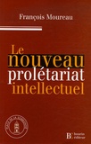François Moureau - Le nouveau prolétariat intellectuel - La précarité diplômée dans la France d'aujourd'hui.