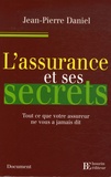 Jean-Pierre Daniel - L'assurance et ses secrets - Tout ce que votre assureur ne vous a jamais dit.
