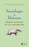 Philippe Boulanger - Sociologie du blaireau - Bestiaire iconoclaste de nos contemporains.