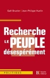 Gaël Brustier et Jean-Philippe Huelin - Recherche le peuple désespérément.