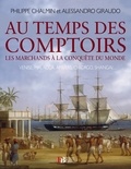 Philippe Chalmin et Alessandro Giraudo - Au temps des comptoirs - Les marchands à la conquête du monde.
