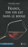 Christophe Juarez - France, ton vin est dans le rouge.
