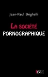 Jean-Paul Brighelli - La société pornographique.