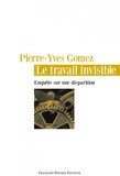 Pierre-Yves Gomez - Le travail invisible - Enquête sur une disparition.