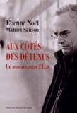 Etienne Noël et Manuel Sanson - Aux côtés des détenus - Un avocat contre l'Etat.