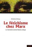 Antoine Artous - Marx et le fétichisme - Le marxisme comme théorie critique.