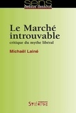 Michaël Lainé - Le Marché introuvable - Critique du mythe libéral.