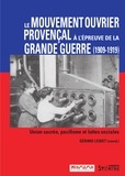 Gérard Leidet - Le mouvement ouvrier provençal à l'épreuve de la Grande Guerre - Union sacrée, pacifisme et luttes sociales (1909-1919).