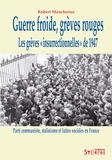 Robert Mencherini - Guerre froide, grèves rouges - Les grèves "insurrectionnelles" de 1947 : Parti communiste, stalinisme et luttes sociales en France.