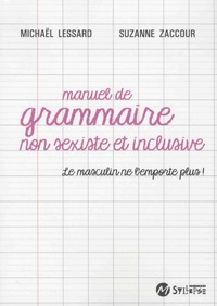 MIichael Lessart et Suzanne Zaccour - Manuel de grammaire non sexiste et inclusive - Le masculin ne l'emporte plus !.