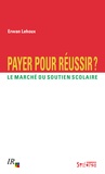 Erwan Lehoux - Payer pour réussir ? - Le marché du soutien scolaire.