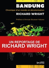 Richard Wright - Bandung - Chronique d'un monde en décolonisation.