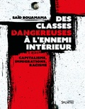 Saïd Bouamama - Des classes dangereuses à l'ennemi intérieur - Capitalisme, immigrations, racisme.