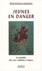 Jean-Pascal Assailly - Jeunes en danger - Les familles face axu conduites à risque.