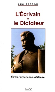 Luc Rasson - L'Ecrivain et le Dictateur - Ecrire l'expérience totalitaire.
