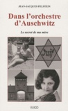 Jean-Jacques Felstein - Dans l'orchestre d'Auschwitz - Le secret de ma mère.