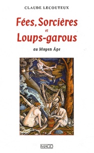 Claude Lecouteux - Fées, Sorcières et Loups-garous au Moyen Age.